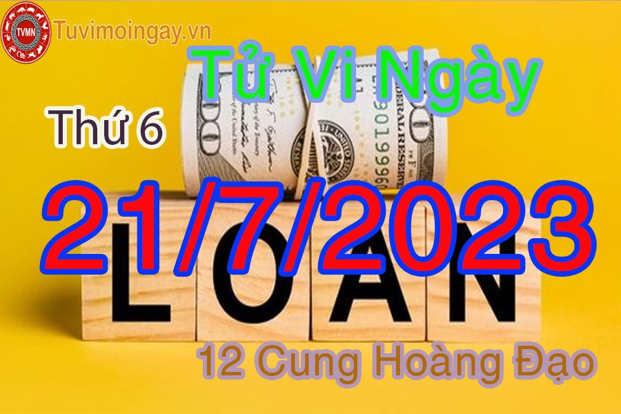 Tử vi thứ 6 ngày 21/7/2023 của 12 cung hoàng đạo