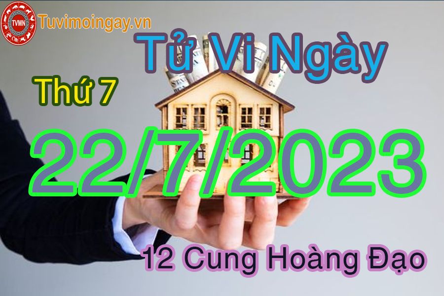 Tử vi thứ 7 ngày 22/7/2023 của 12 cung hoàng đạo