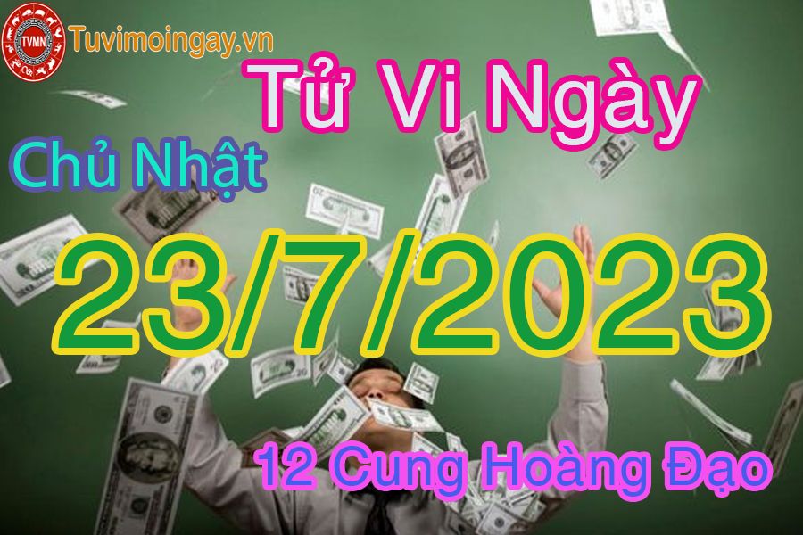 Tử vi chủ nhật ngày 23/7/2023 của 12 cung hoàng đạo