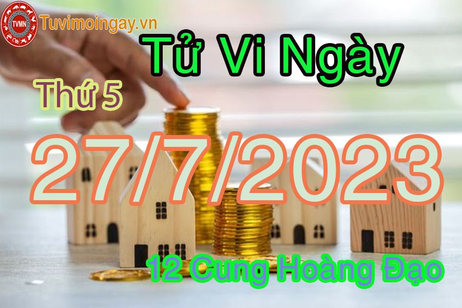 Tử vi thứ 5 ngày 27/7/2023 của 12 cung hoàng đạo