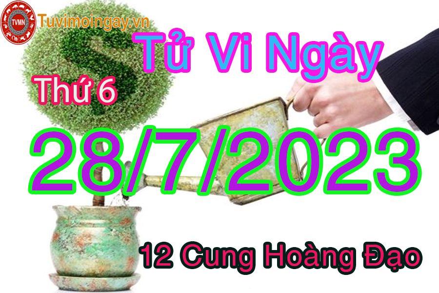 Tử vi thứ 6 ngày 28/7/2023 của 12 cung hoàng đạo