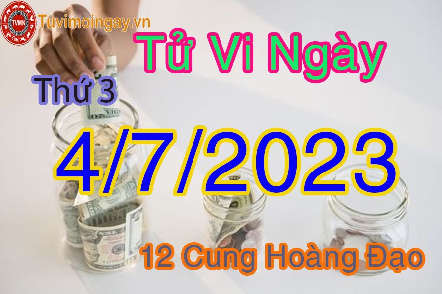 Tử vi thứ 3 ngày 4/7/2023 của 12 cung hoàng đạo