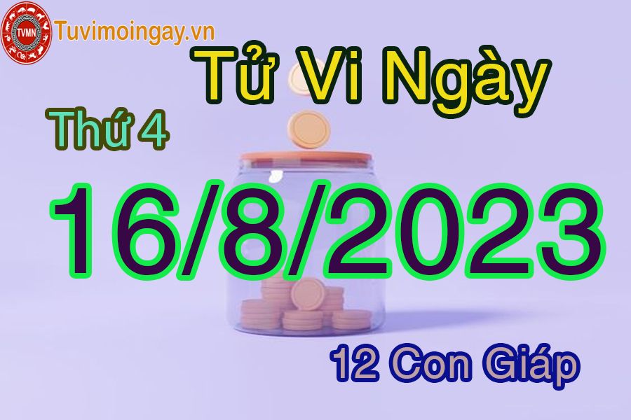 Tử vi thứ 4 ngày 16/8/2023 của 12 con giáp