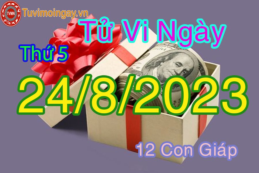 Tử vi thứ 5 ngày 24/8/2023 của 12 con giáp