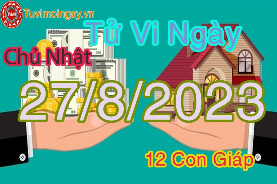 Tử vi chủ nhật ngày 27/8/2023 của 12 con giáp