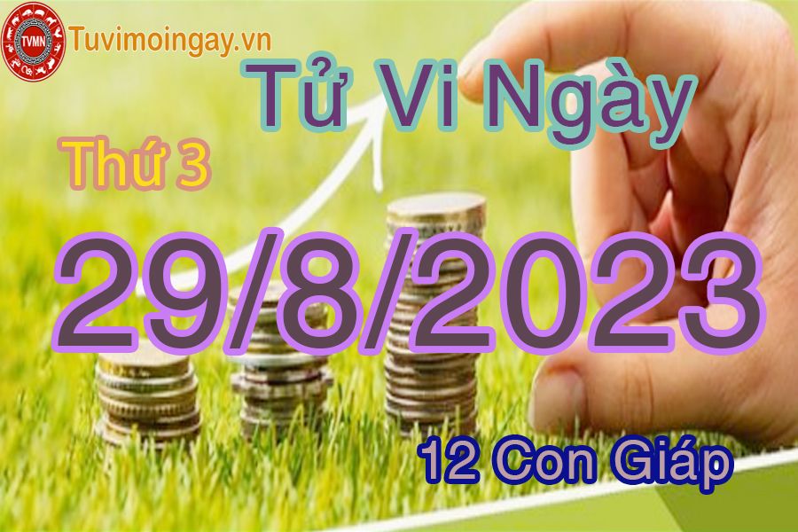 Tử vi thứ 3 ngày 29/8/2023 của 12 con giáp