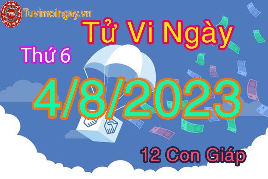 Tử vi thứ 6 ngày 4/8/2023 của 12 con giáp