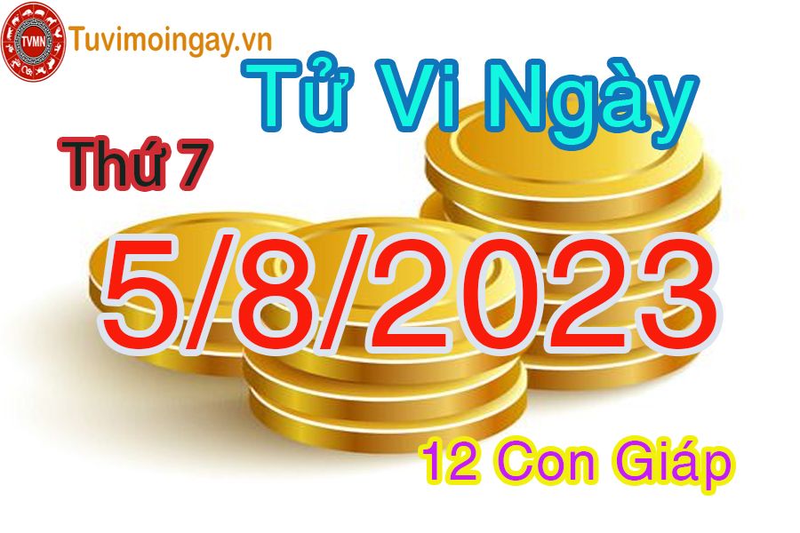 Tử vi thứ 7 ngày 5/8/2023 của 12 con giáp