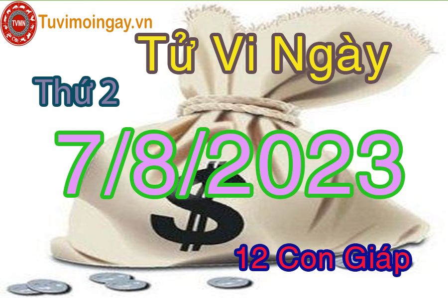 Tử vi thứ 2 ngày 7/8/2023 của 12 con giáp