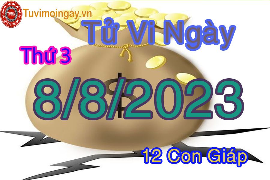 Tử vi thứ 3 ngày 8/8/2023 của 12 con giáp