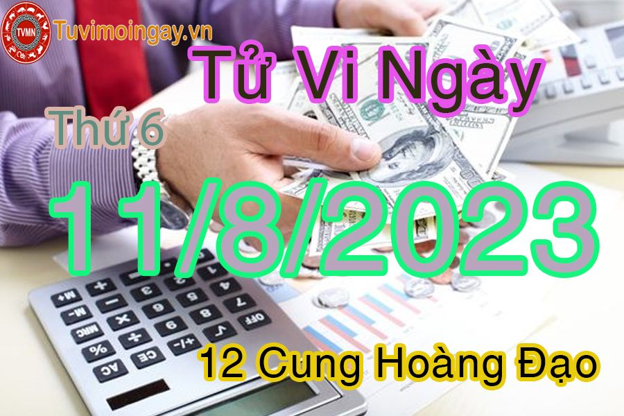 Tử vi thứ 6 ngày 11/8/2023 của 12 cung hoàng đạo