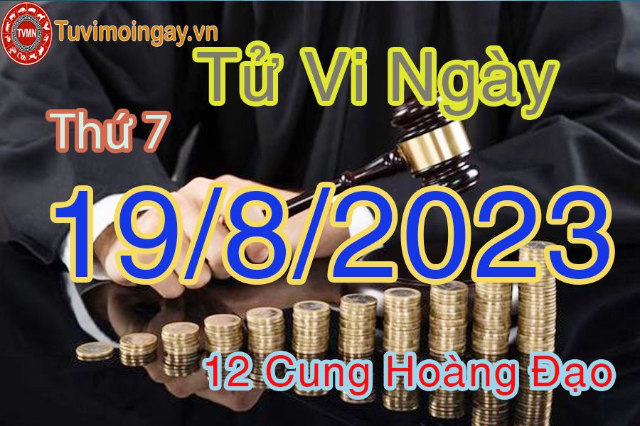 Tử vi thứ 7 ngày 19/8/2023 của 12 cung hoàng đạo