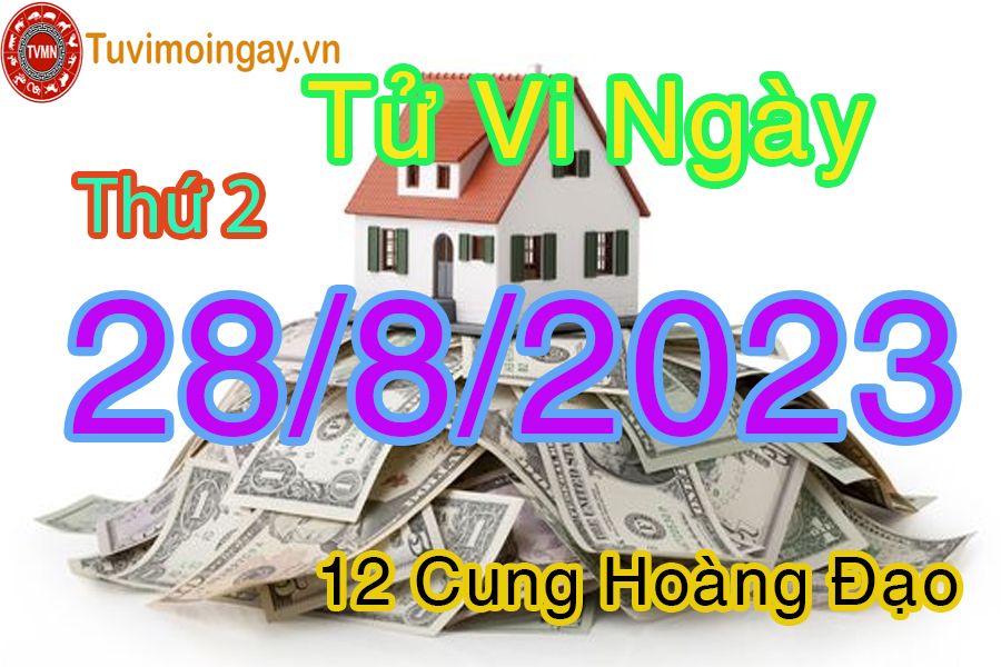 Tử vi thứ 2 ngày 28/8/2023 của 12 cung hoàng đạo