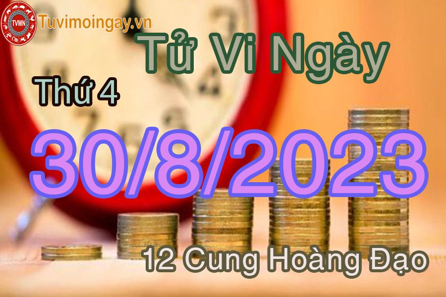 Tử vi thứ 4 ngày 30/8/2023 của 12 cung hoàng đạo