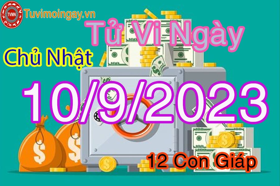 Tử vi chủ nhật ngày 10/9/2023 của 12 con giáp