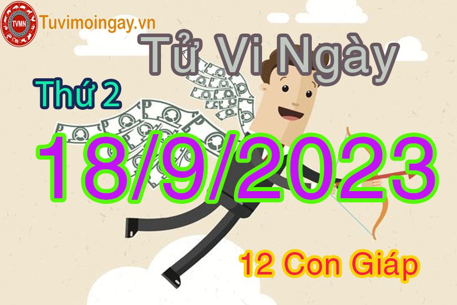 Tử vi thứ 2 ngày 18/9/2023 của 12 con giáp