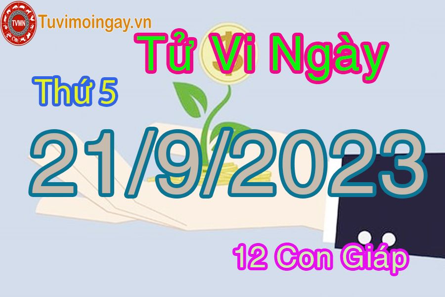 Tử vi thứ 5 ngày 21/9/2023 của 12 con giáp