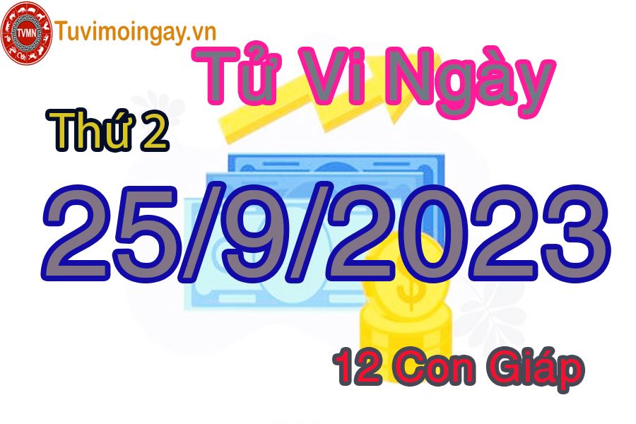 Tử vi thứ 2 ngày 25/9/2023 của 12 con giáp