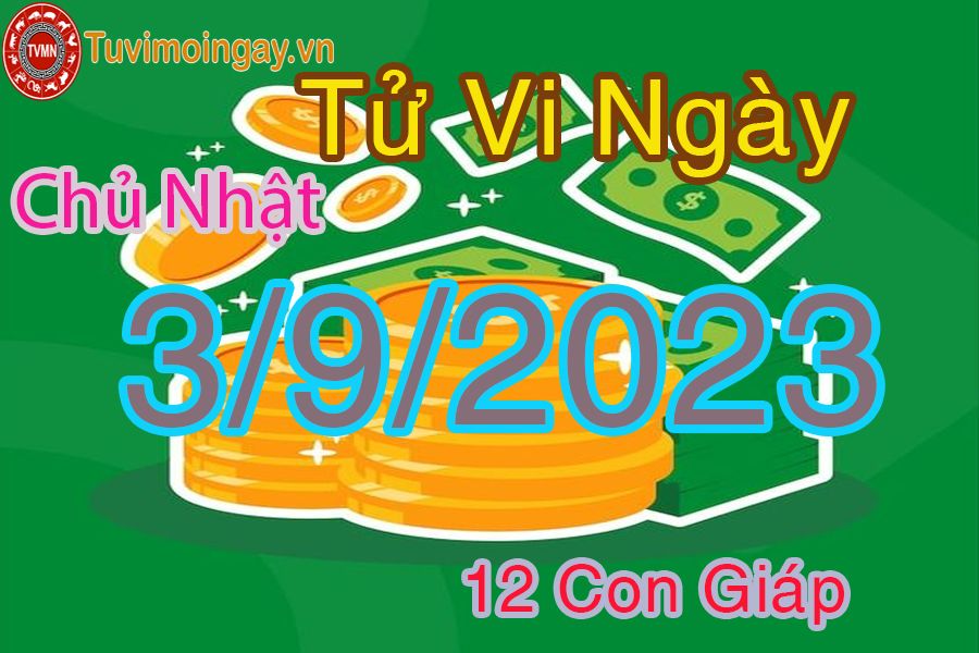 Tử vi chủ nhật ngày 3/9/2023 của 12 con giáp