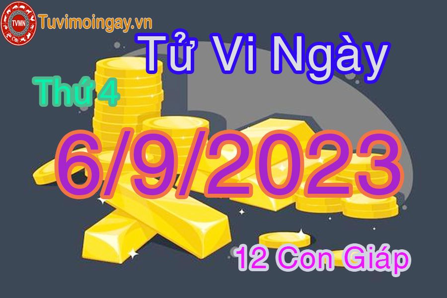 Tử vi thứ 4 ngày 6/9/2023 của 12 con giáp