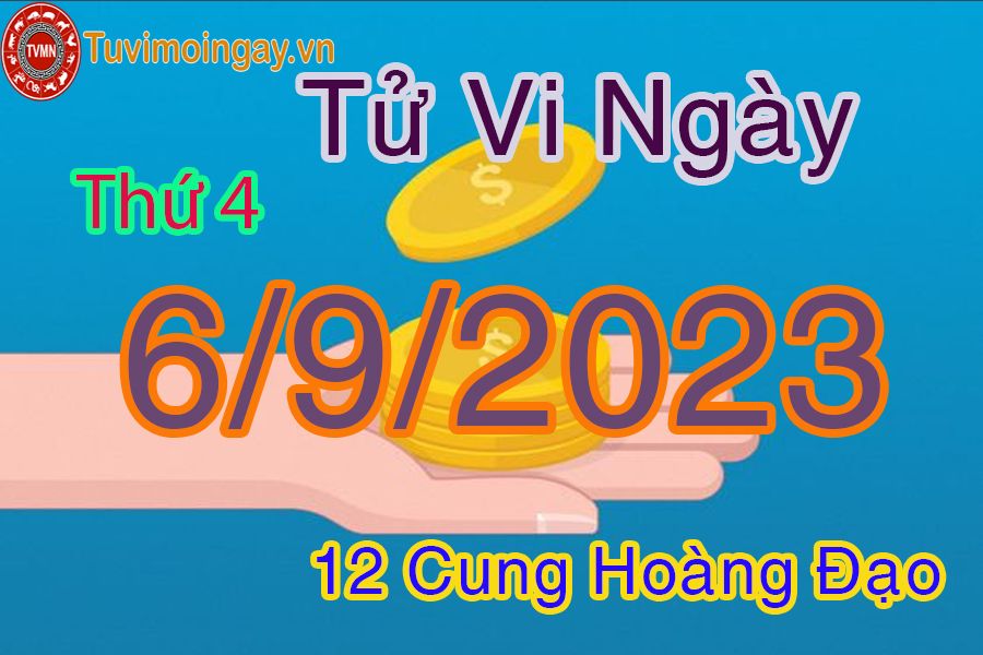 Tử vi thứ 4 ngày 6/9/2023 của 12 cung hoàng đạo