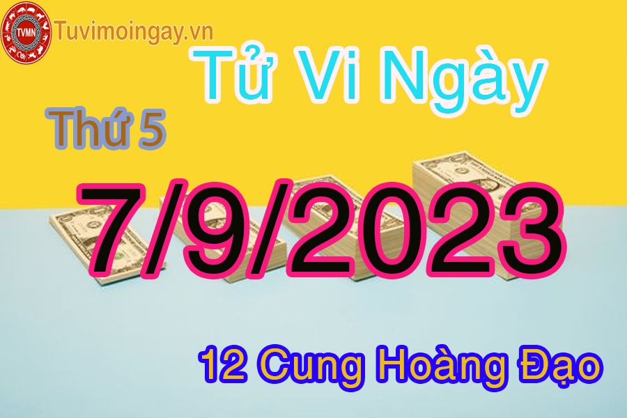 Tử vi thứ 5 ngày 7/9/2023 của 12 cung hoàng đạo