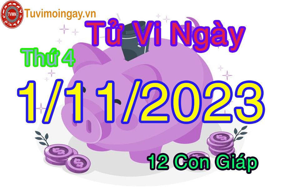 Tử vi thứ 4 ngày 1/11/2023 của 12 con giáp