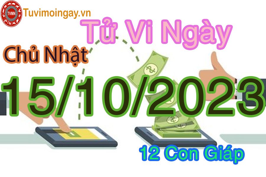 Tử vi chủ nhật ngày 15/10/2023 của 12 con giáp