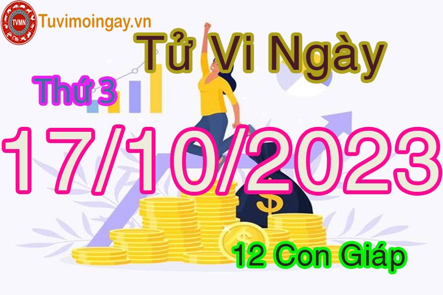 Tử vi thứ 3 ngày 17/10/2023 của 12 con giáp