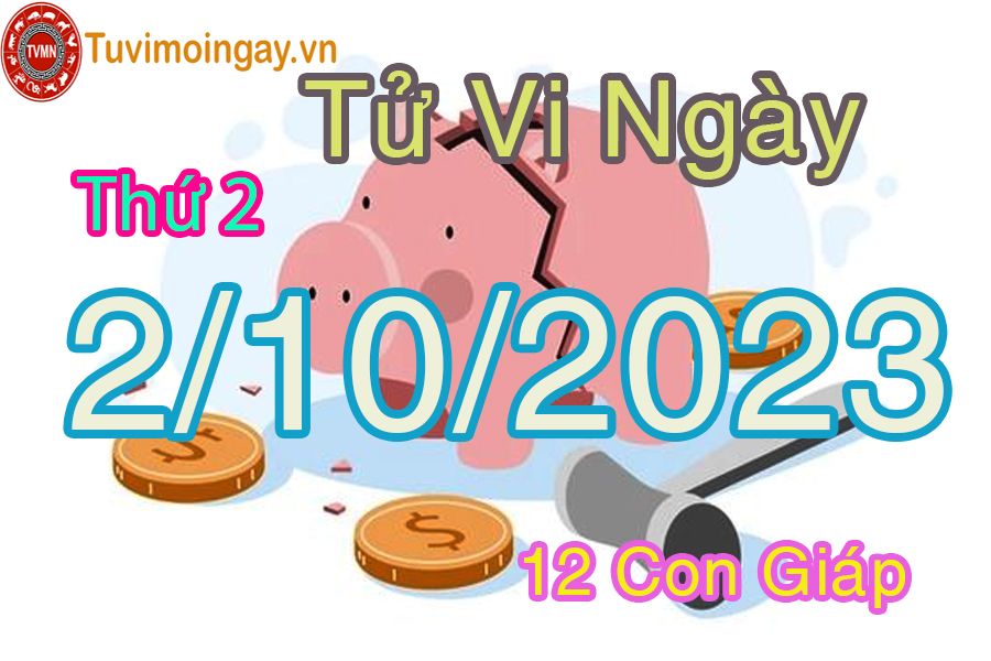 Tử vi thứ 2 ngày 2/10/2023 của 12 con giáp