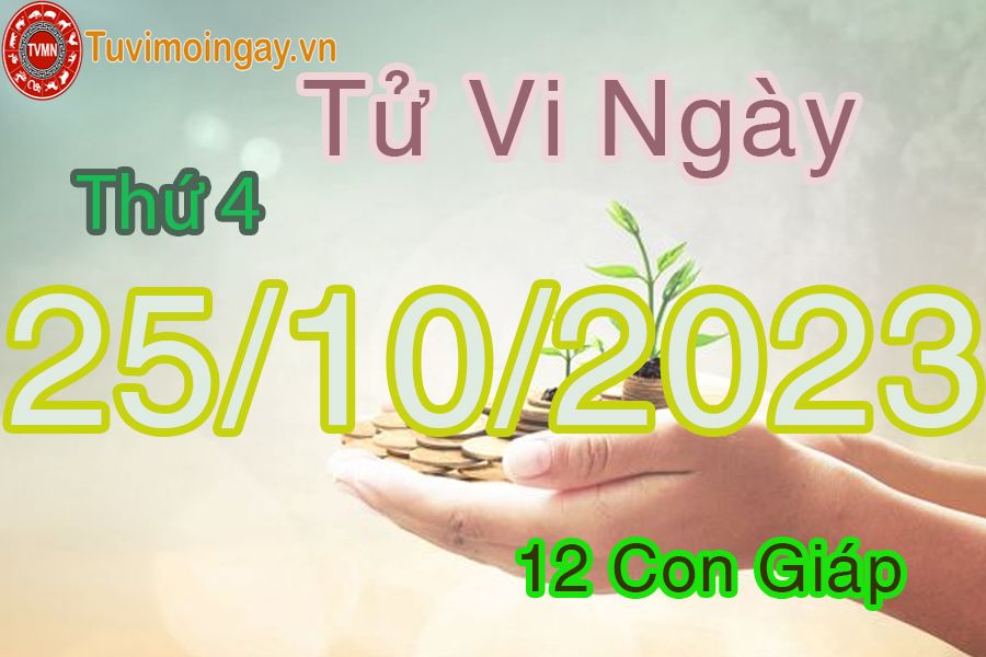 Tử vi thứ 4 ngày 25/10/2023 của 12 con giáp