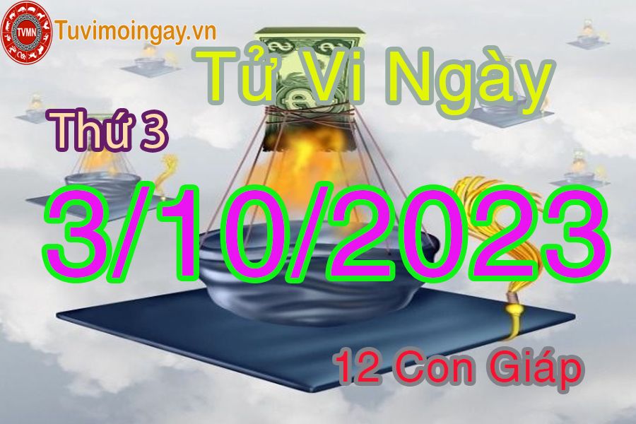 Tử vi thứ 3 ngày 3/10/2023 của 12 con giáp