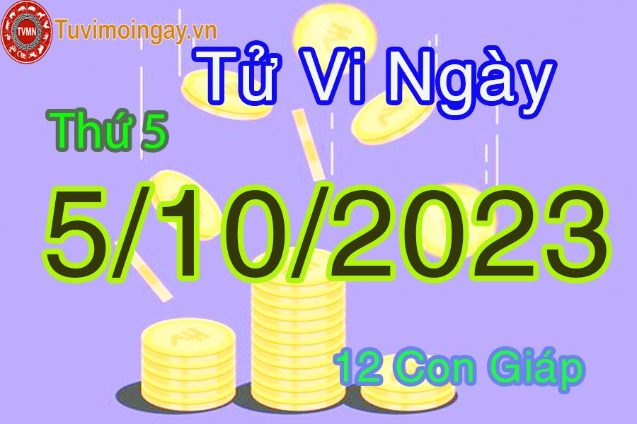 Tử vi thứ 5 ngày 5/10/2023 của 12 con giáp