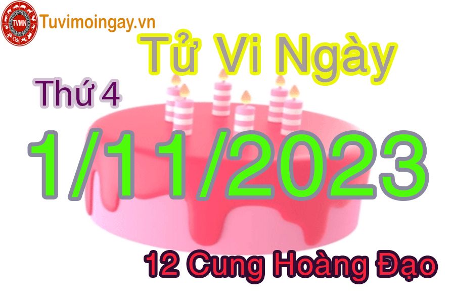 Tử vi thứ 4 ngày 1/11/2023 của 12 cung hoàng đạo