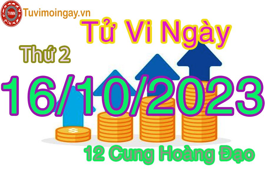 Tử vi thứ 2 ngày 16/10/2023 của 12 cung hoàng đạo