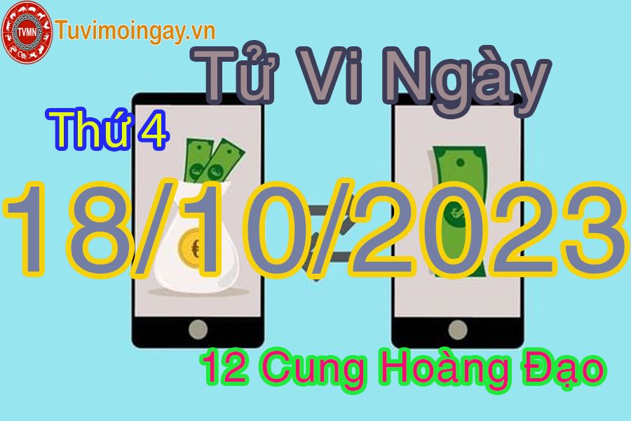 Tử vi thứ 4 ngày 18/10/2023 của 12 cung hoàng đạo