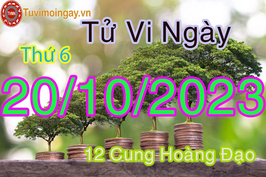 Tử vi thứ 6 ngày 20/10/2023 của 12 cung hoàng đạo