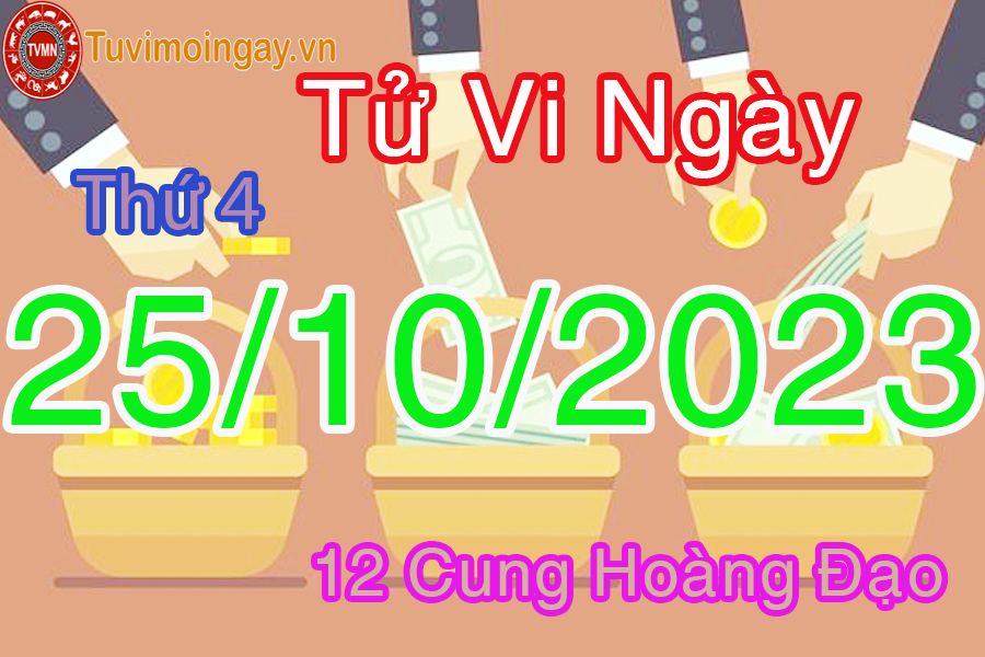 Tử vi thứ 4 ngày 25/10/2023 của 12 cung hoàng đạo