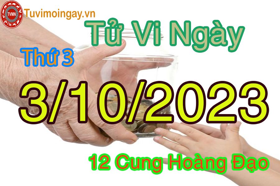 Tử vi thứ 3 ngày 3/10/2023 của 12 cung hoàng đạo