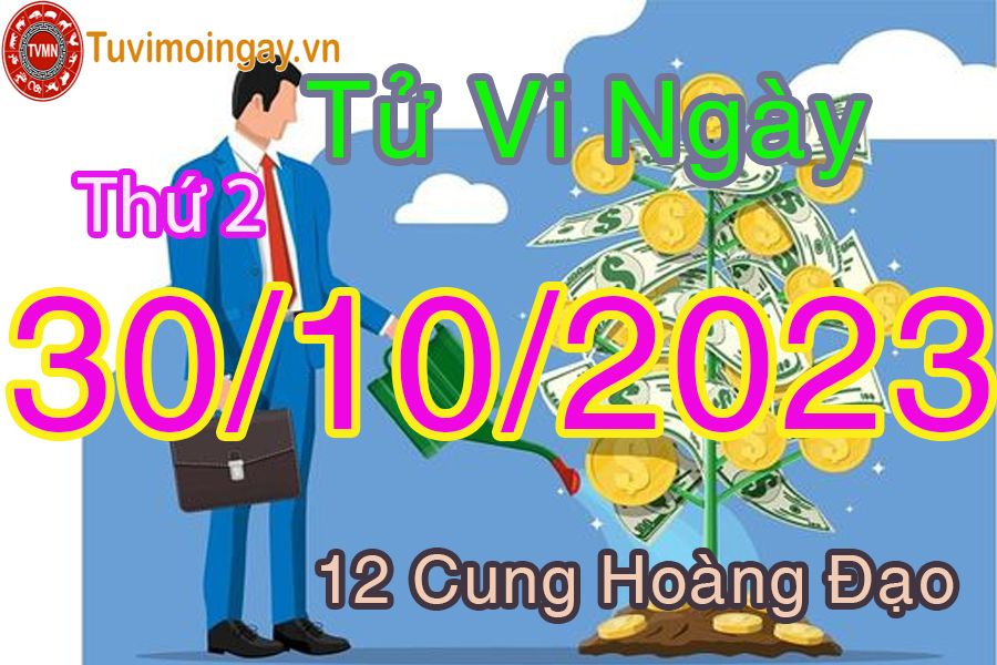 Tử vi thứ 2 ngày 30/10/2023 của 12 cung hoàng đạo