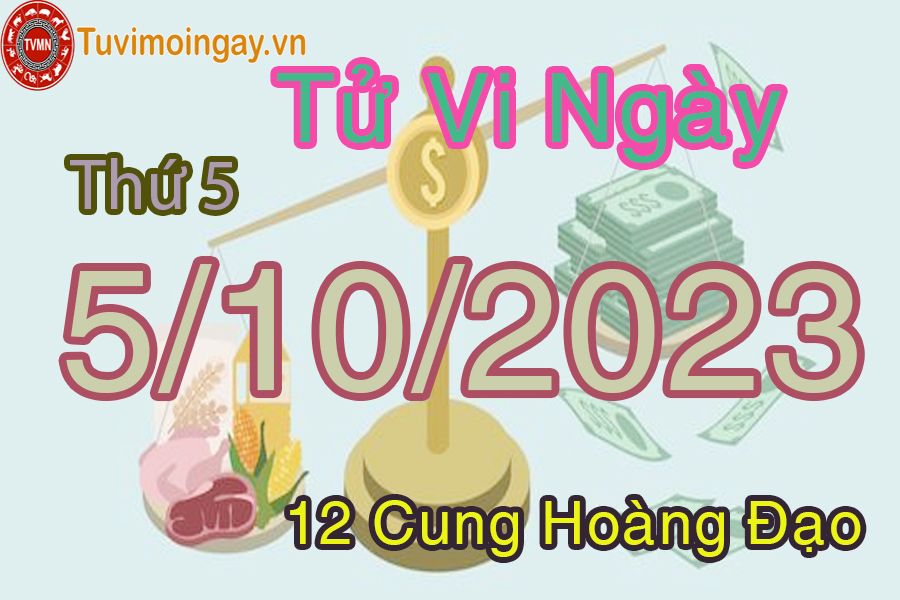 Tử vi thứ 5 ngày 5/10/2023 của 12 cung hoàng đạo