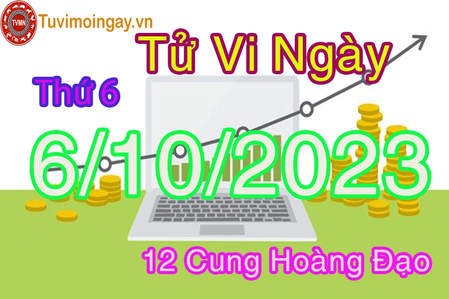 Tử vi thứ 6 ngày 6/10/2023 của 12 cung hoàng đạo