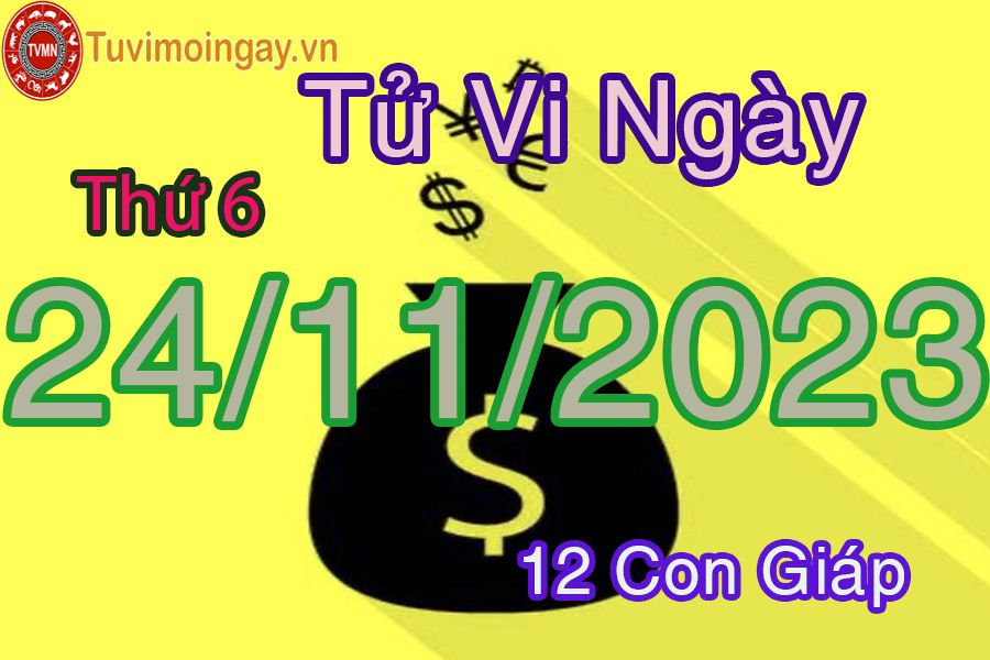 Tử vi thứ 6 ngày 24/11/2023 của 12 con giáp