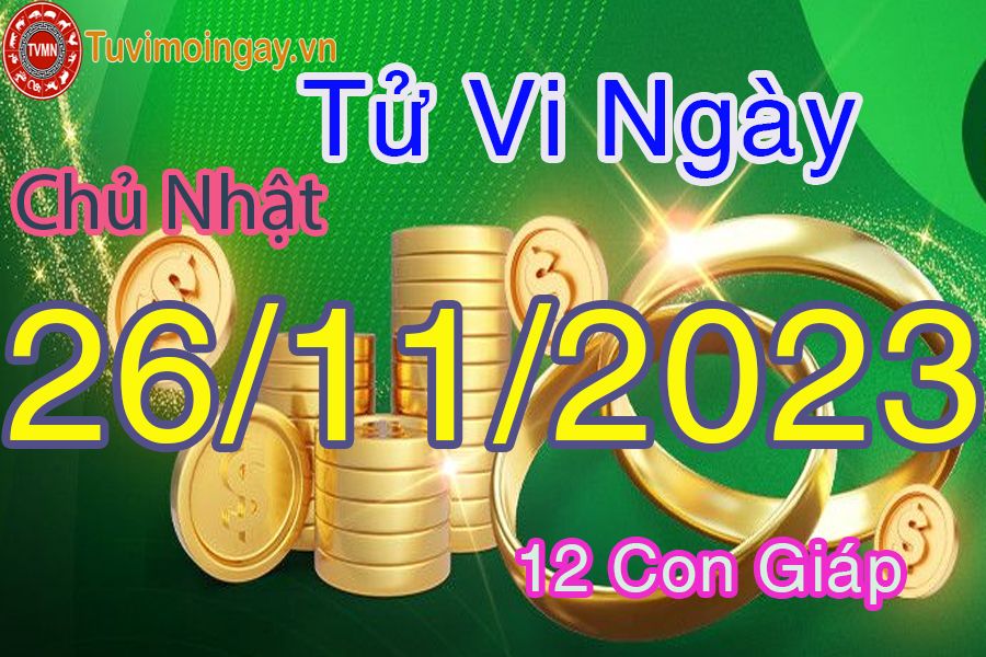 Tử vi chủ nhật ngày 26/11/2023 của 12 con giáp