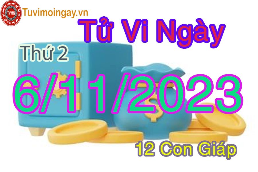 Tử vi thứ 2 ngày 6/11/2023 của 12 con giáp