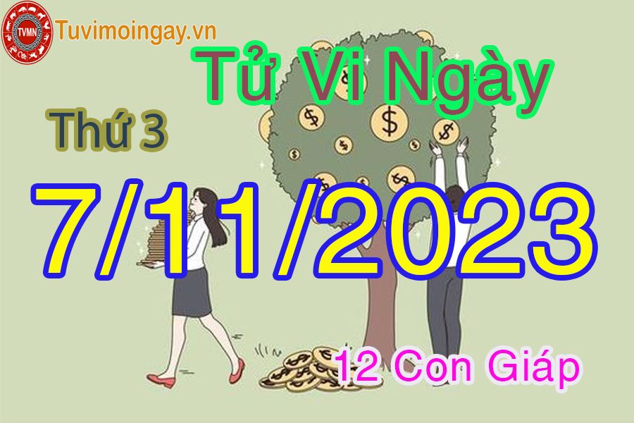 Tử vi thứ 3 ngày 7/11/2023 của 12 con giáp