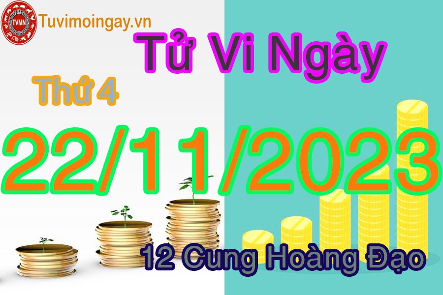 Tử vi thứ 4 ngày 22/11/2023 của 12 cung hoàng đạo