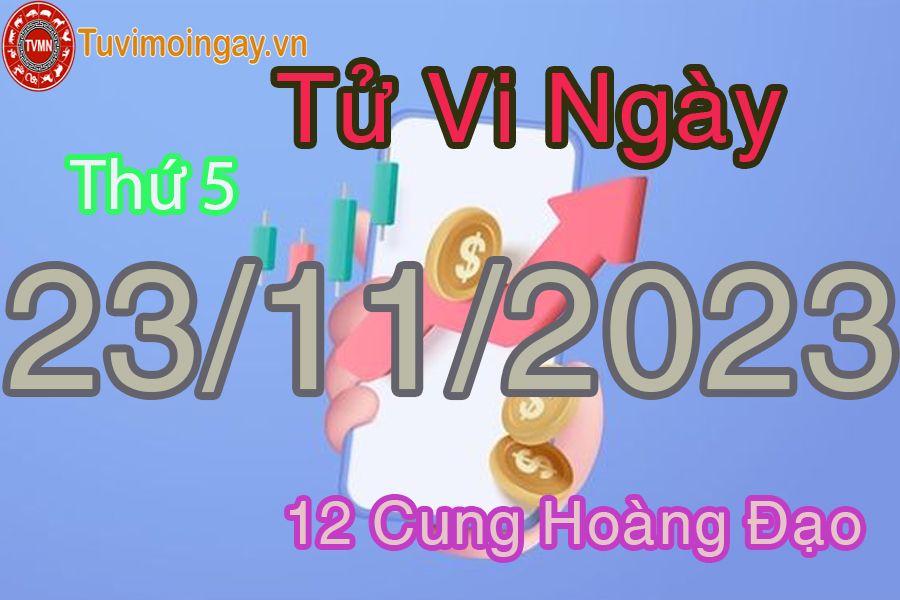 Tử vi thứ 5 ngày 23/11/2023 của 12 cung hoàng đạo