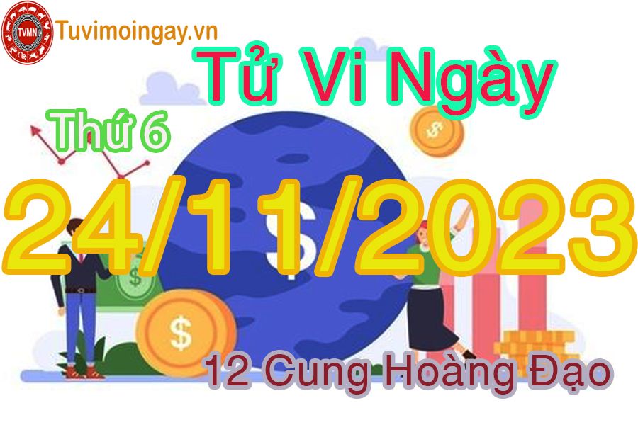 Tử vi thứ 6 ngày 24/11/2023 của 12 cung hoàng đạo