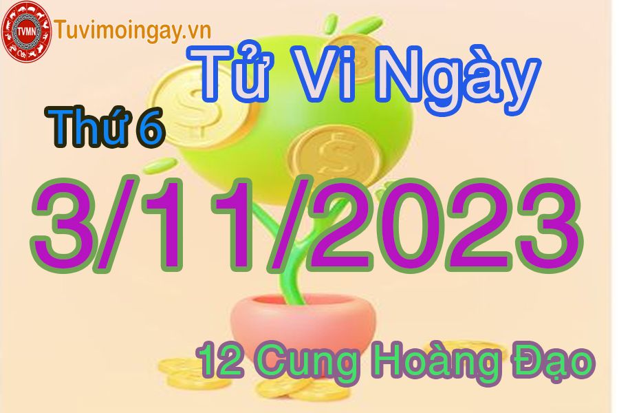 Tử vi thứ 6 ngày 3/11/2023 của 12 cung hoàng đạo